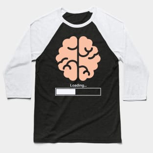 My Brain Is Loading Baseball T-Shirt